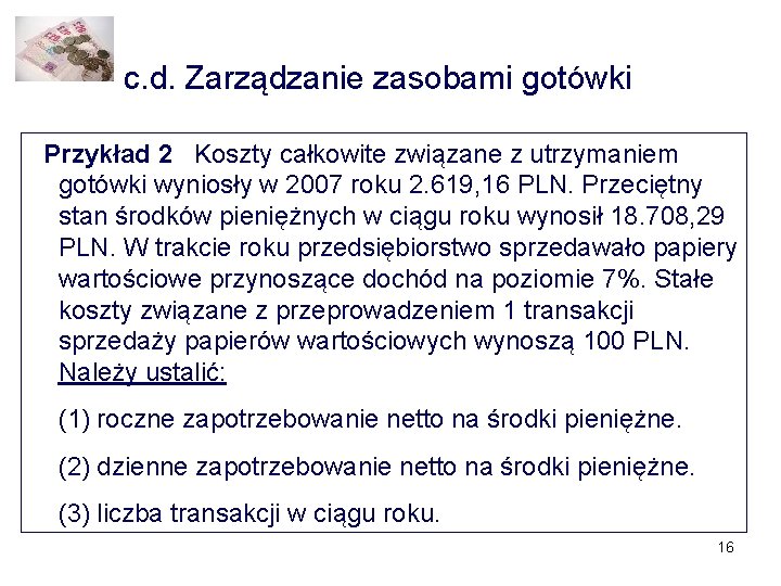 c. d. Zarządzanie zasobami gotówki Przykład 2 Koszty całkowite związane z utrzymaniem gotówki wyniosły