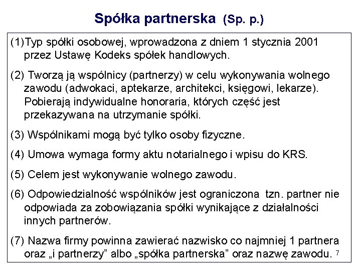 Spółka partnerska (Sp. p. ) (1)Typ spółki osobowej, wprowadzona z dniem 1 stycznia 2001