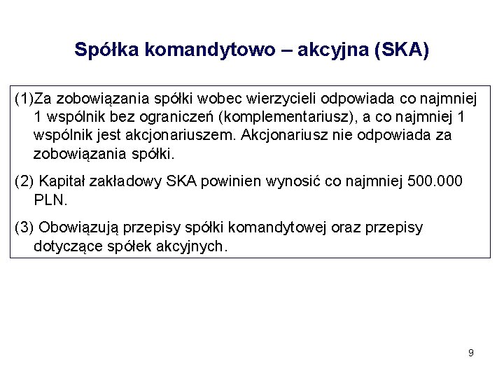 Spółka komandytowo – akcyjna (SKA) (1)Za zobowiązania spółki wobec wierzycieli odpowiada co najmniej 1