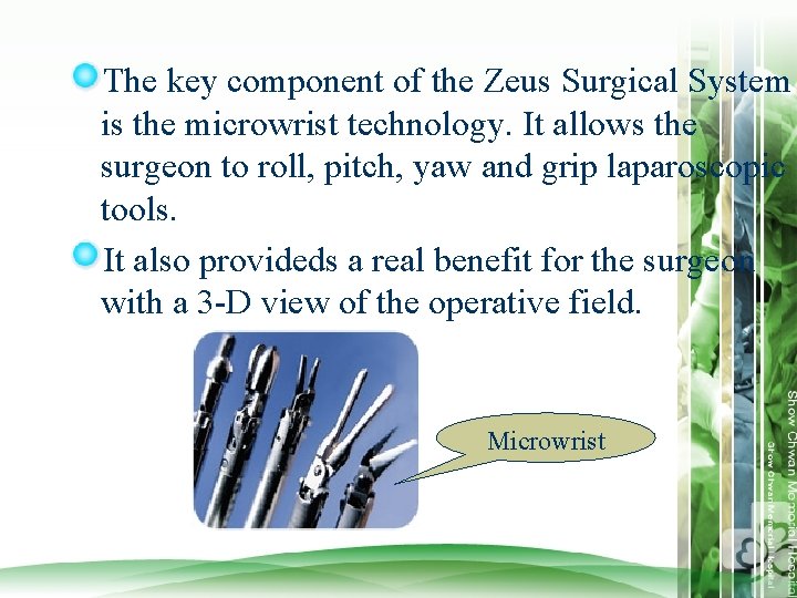The key component of the Zeus Surgical System is the microwrist technology. It allows