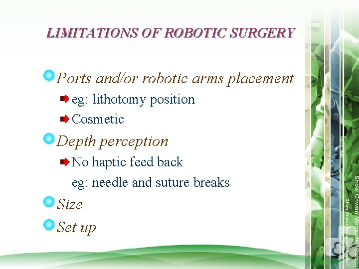 LIMITATIONS OF ROBOTIC SURGERY Ports and/or robotic arms placement eg: lithotomy position Cosmetic Depth