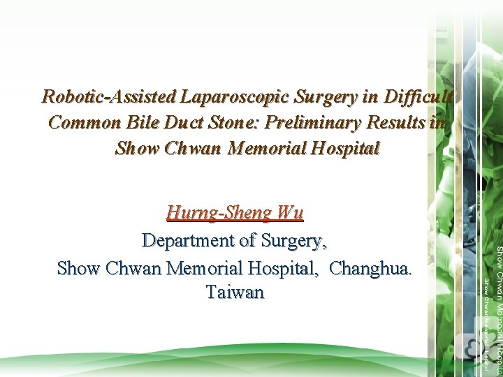 Robotic-Assisted Laparoscopic Surgery in Difficult Common Bile Duct Stone: Preliminary Results in Show Chwan
