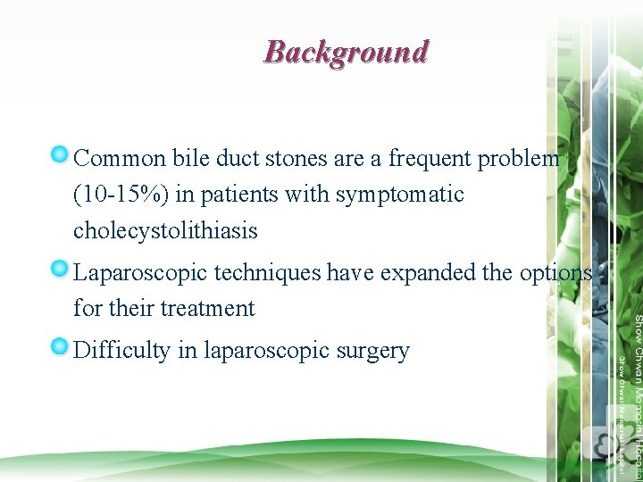 Background Common bile duct stones are a frequent problem (10 -15%) in patients with