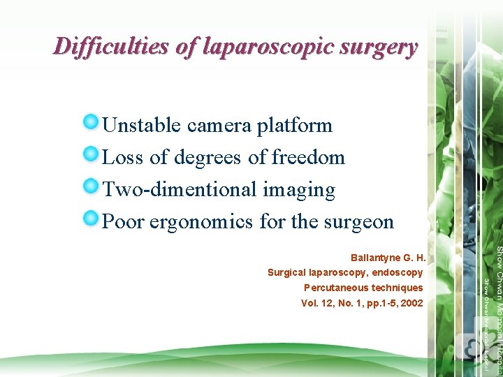 Difficulties of laparoscopic surgery Unstable camera platform Loss of degrees of freedom Two-dimentional imaging