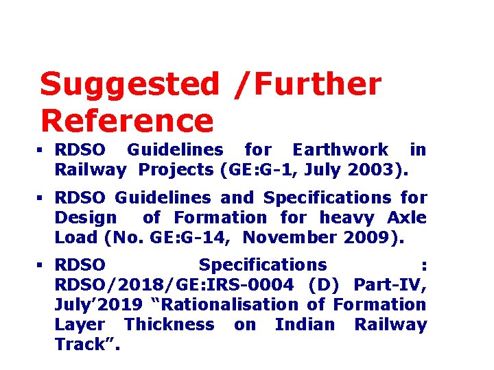 Suggested /Further Reference RDSO Guidelines for Earthwork in Railway Projects (GE: G-1, July 2003).