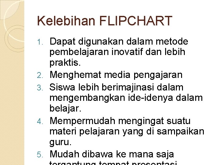 Kelebihan FLIPCHART 1. 2. 3. 4. 5. Dapat digunakan dalam metode pembelajaran inovatif dan