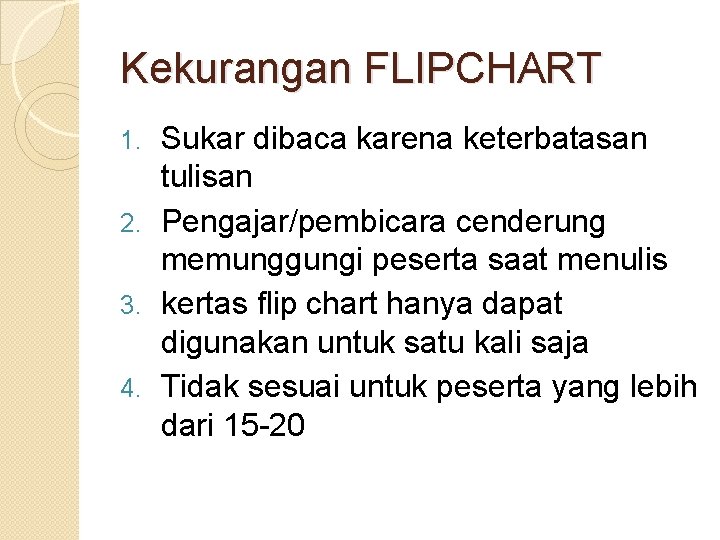 Kekurangan FLIPCHART Sukar dibaca karena keterbatasan tulisan 2. Pengajar/pembicara cenderung memunggungi peserta saat menulis
