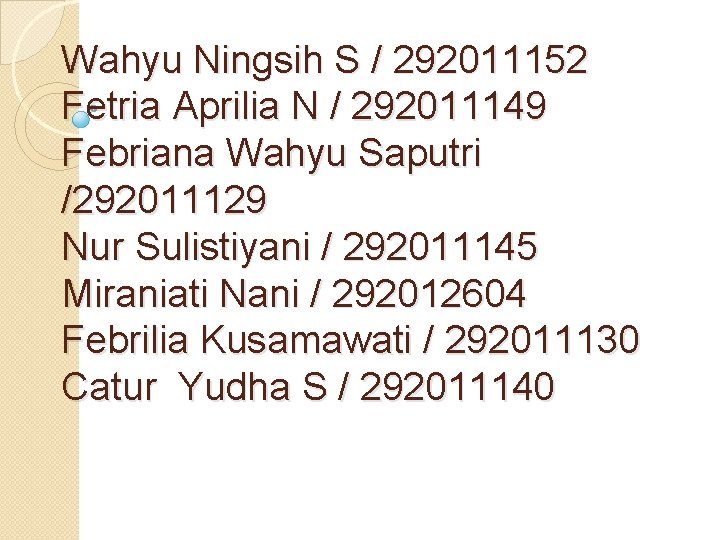 Wahyu Ningsih S / 292011152 Fetria Aprilia N / 292011149 Febriana Wahyu Saputri /292011129