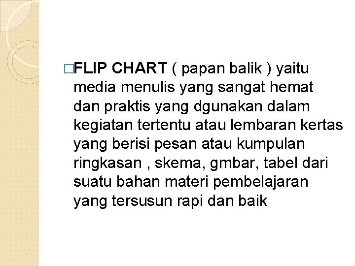 �FLIP CHART ( papan balik ) yaitu media menulis yang sangat hemat dan praktis