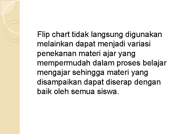 Flip chart tidak langsung digunakan melainkan dapat menjadi variasi penekanan materi ajar yang mempermudah