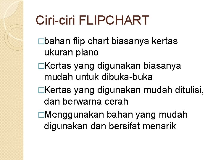 Ciri-ciri FLIPCHART �bahan flip chart biasanya kertas ukuran plano �Kertas yang digunakan biasanya mudah