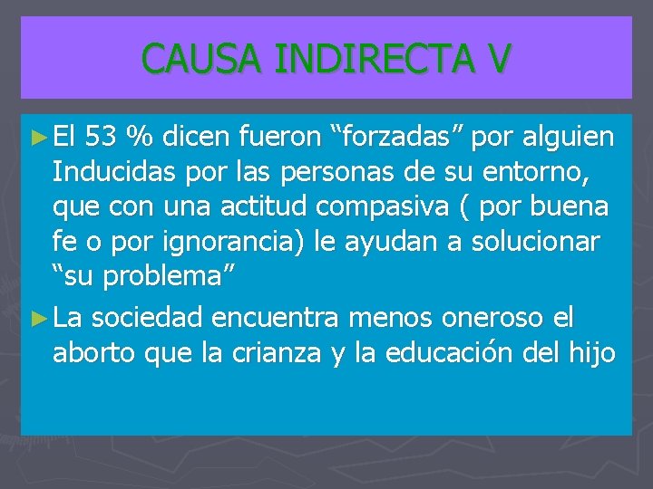 CAUSA INDIRECTA V ► El 53 % dicen fueron “forzadas” por alguien Inducidas por