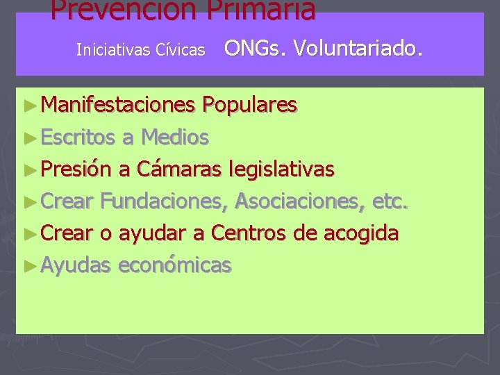 Prevención Primaria Iniciativas Cívicas ► Manifestaciones ONGs. Voluntariado. Populares ► Escritos a Medios ►