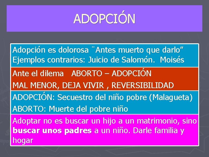ADOPCIÓN Adopción es dolorosa ¨Antes muerto que darlo” Ejemplos contrarios: Juicio de Salomón. Moisés