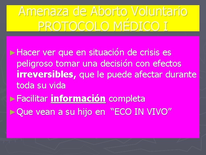 Amenaza de Aborto Voluntario PROTOCOLO MÉDICO I ► Hacer ver que en situación de