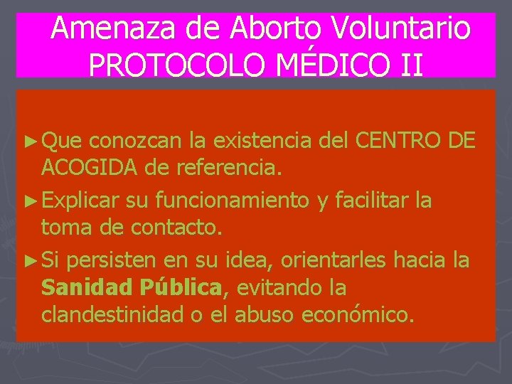 Amenaza de Aborto Voluntario PROTOCOLO MÉDICO II ► Que conozcan la existencia del CENTRO