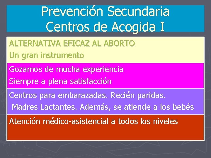 Prevención Secundaria Centros de Acogida I ALTERNATIVA EFICAZ AL ABORTO Un gran instrumento Gozamos