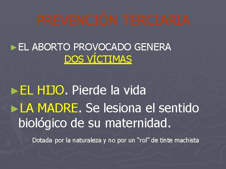 PREVENCIÓN TERCIARIA ► EL ABORTO PROVOCADO GENERA DOS VÍCTIMAS ►EL HIJO. Pierde la vida