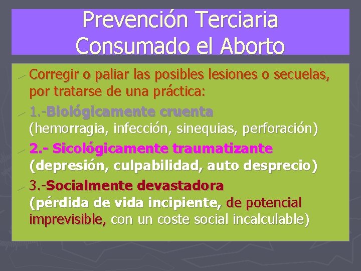 Prevención Terciaria Consumado el Aborto ► Corregir o paliar las posibles lesiones o secuelas,