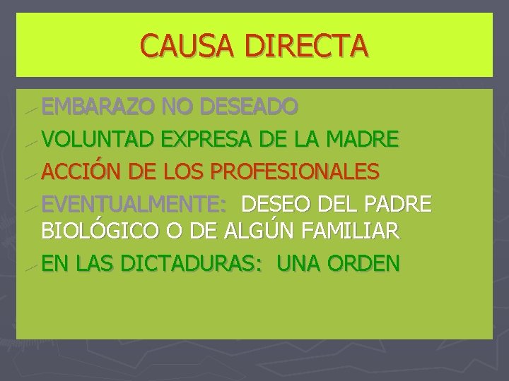 CAUSA DIRECTA ► EMBARAZO NO DESEADO ► VOLUNTAD EXPRESA DE LA MADRE ► ACCIÓN