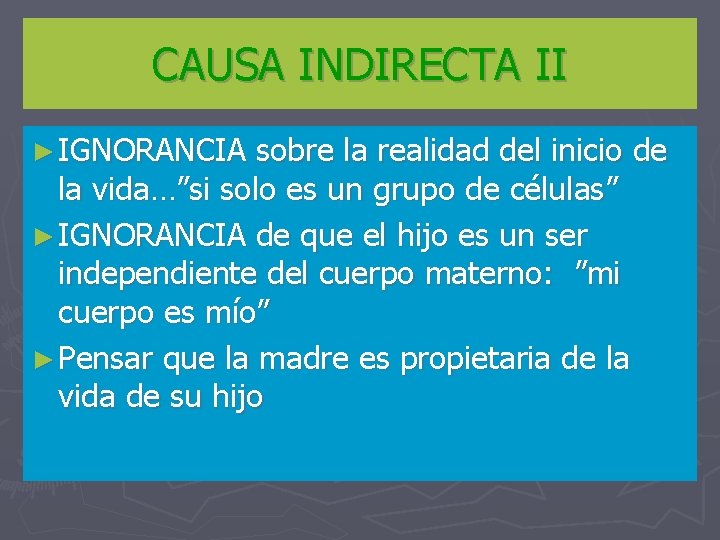 CAUSA INDIRECTA II ► IGNORANCIA sobre la realidad del inicio de la vida…”si solo