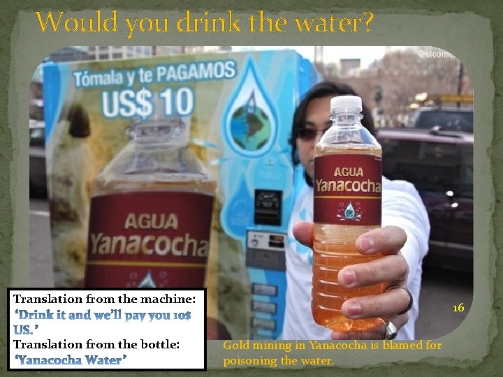 Would you drink the water? Translation from the machine: Translation from the bottle: 16
