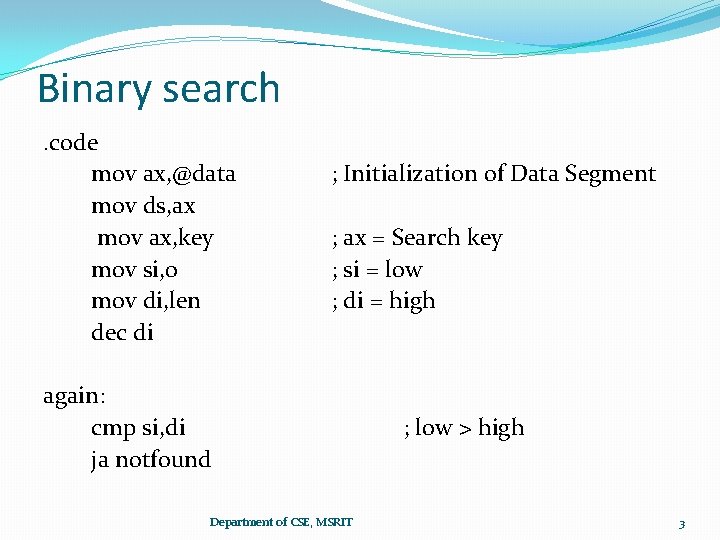Binary search. code mov ax, @data mov ds, ax mov ax, key mov si,