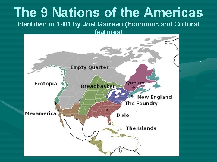 The 9 Nations of the Americas Identified in 1981 by Joel Garreau (Economic and