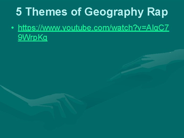 5 Themes of Geography Rap • https: //www. youtube. com/watch? v=AIq. C 7 9