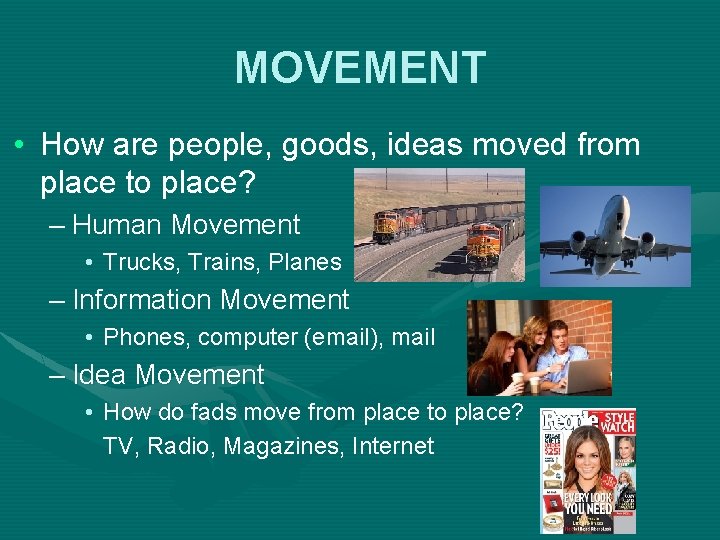 MOVEMENT • How are people, goods, ideas moved from place to place? – Human