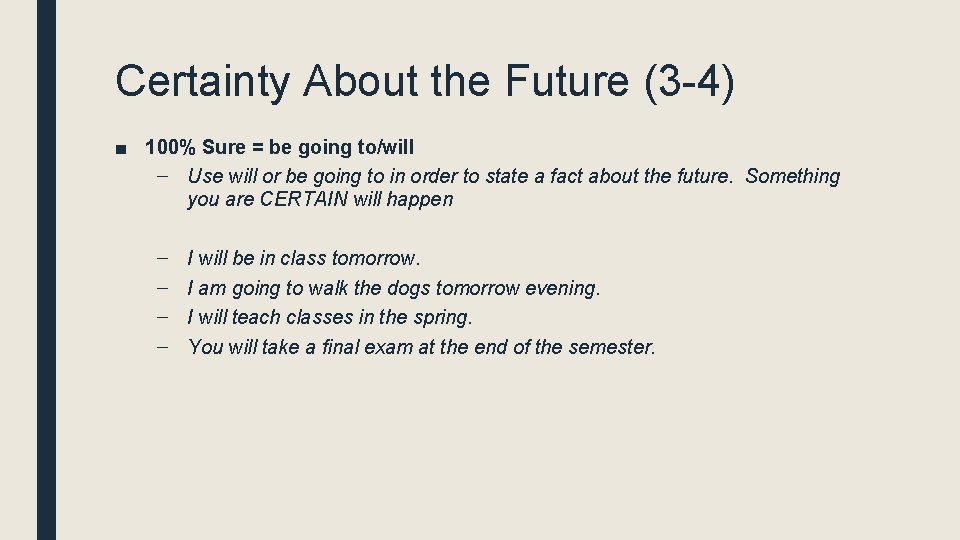 Certainty About the Future (3 -4) ■ 100% Sure = be going to/will –