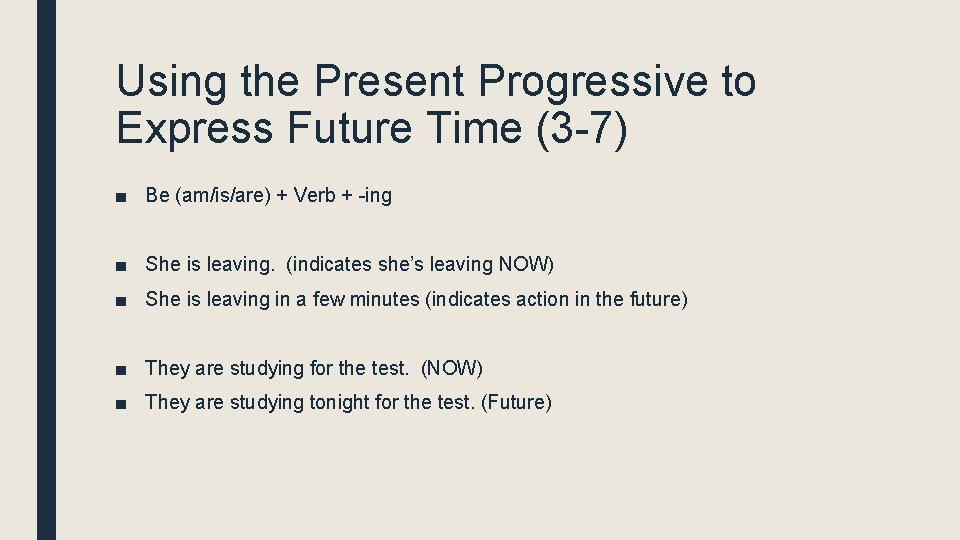 Using the Present Progressive to Express Future Time (3 -7) ■ Be (am/is/are) +