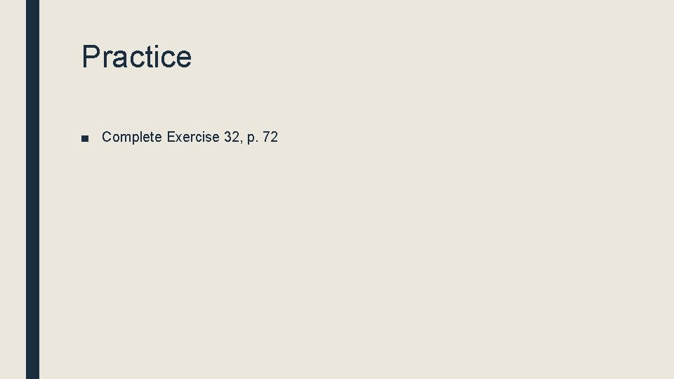 Practice ■ Complete Exercise 32, p. 72 