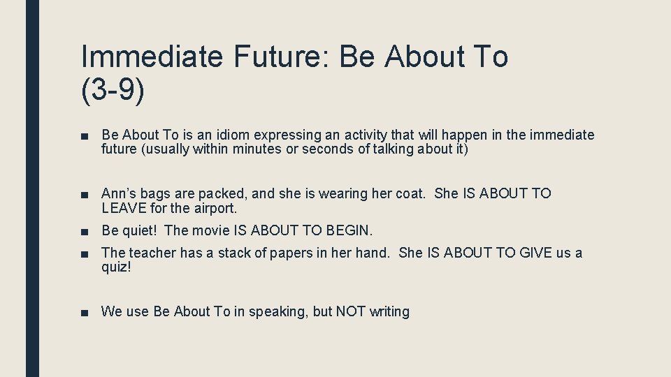 Immediate Future: Be About To (3 -9) ■ Be About To is an idiom