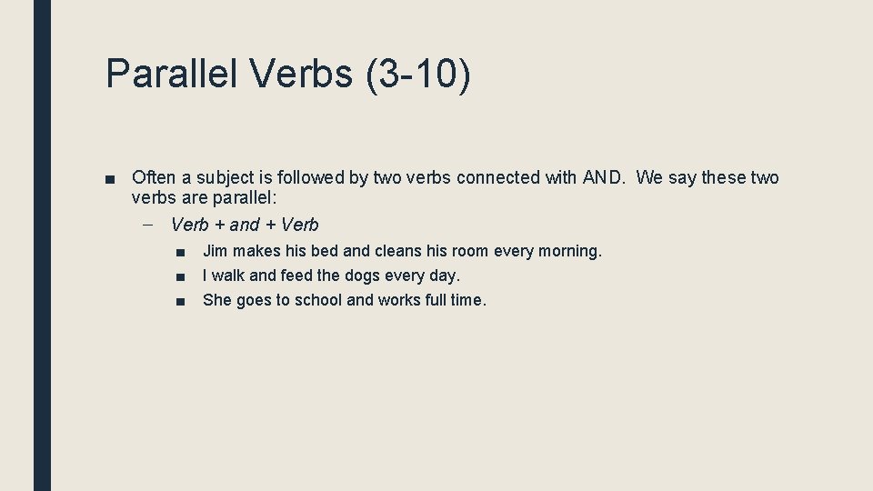 Parallel Verbs (3 -10) ■ Often a subject is followed by two verbs connected