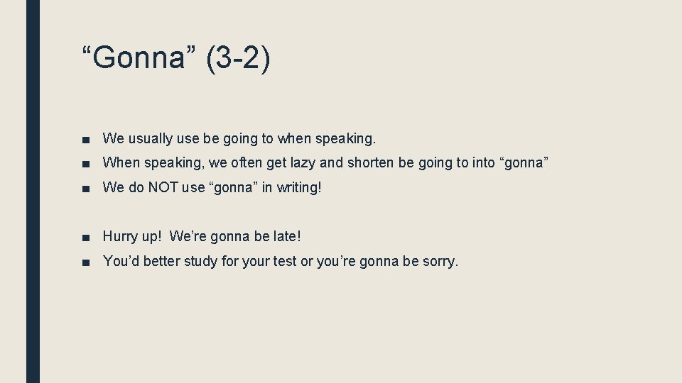 “Gonna” (3 -2) ■ We usually use be going to when speaking. ■ When