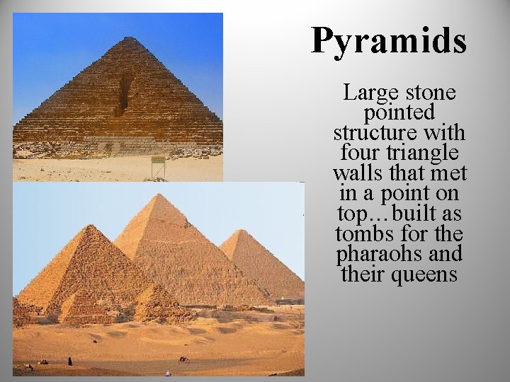 Pyramids Large stone pointed structure with four triangle walls that met in a point