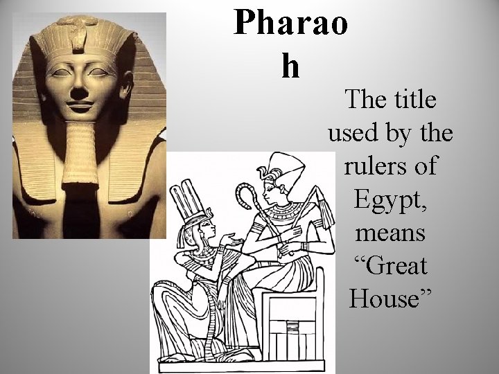 Pharao h The title used by the rulers of Egypt, means “Great House” 