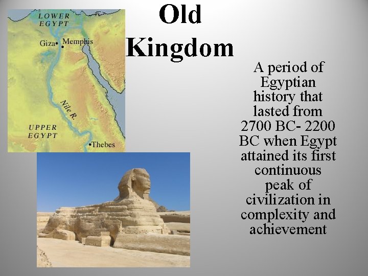 Old Kingdom A period of Egyptian history that lasted from 2700 BC- 2200 BC