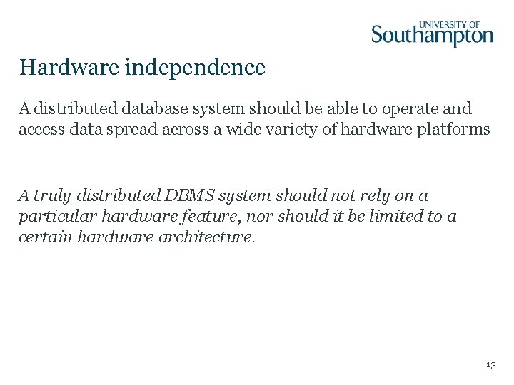 Hardware independence A distributed database system should be able to operate and access data