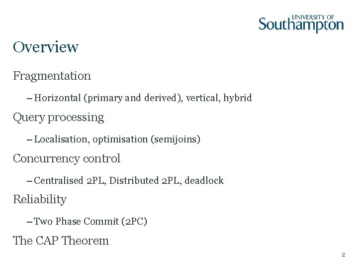 Overview Fragmentation – Horizontal (primary and derived), vertical, hybrid Query processing – Localisation, optimisation