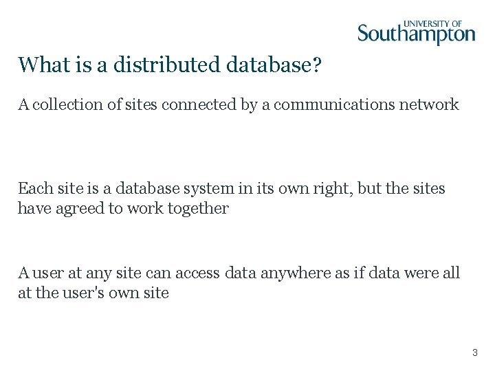 What is a distributed database? A collection of sites connected by a communications network