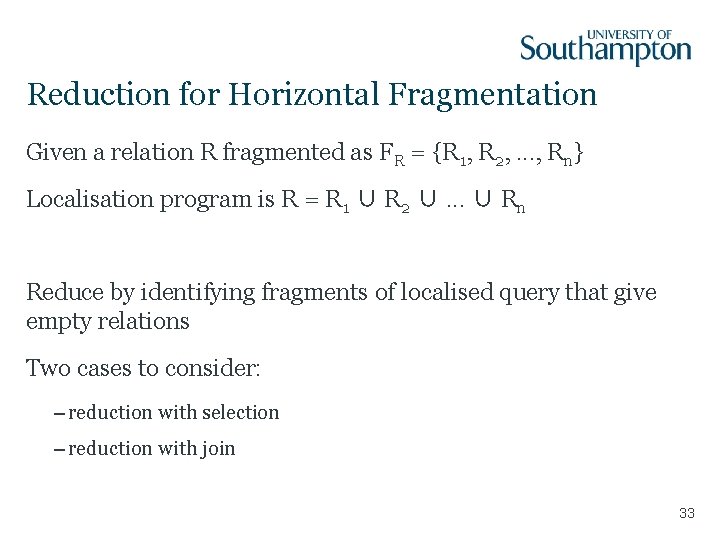 Reduction for Horizontal Fragmentation Given a relation R fragmented as FR = {R 1,