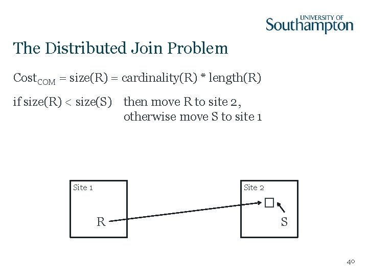 The Distributed Join Problem Cost. COM = size(R) = cardinality(R) * length(R) if size(R)