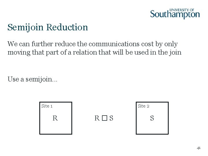 Semijoin Reduction We can further reduce the communications cost by only moving that part