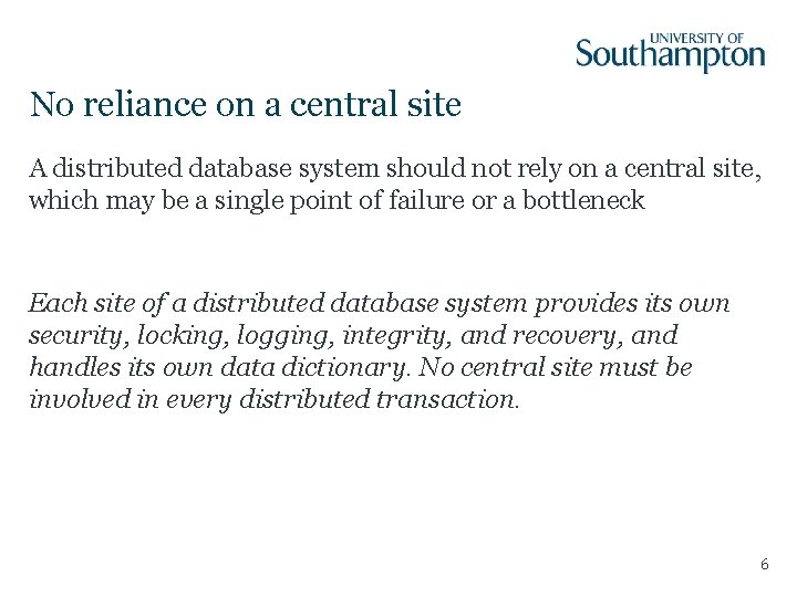No reliance on a central site A distributed database system should not rely on