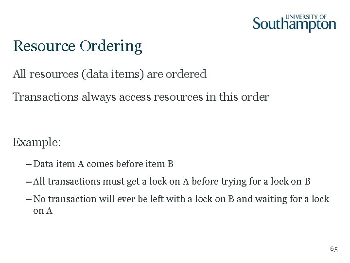 Resource Ordering All resources (data items) are ordered Transactions always access resources in this