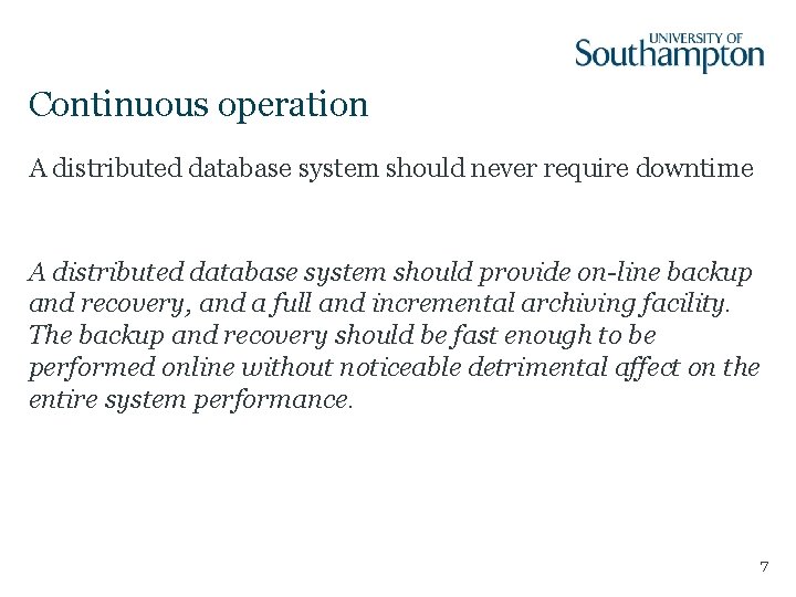 Continuous operation A distributed database system should never require downtime A distributed database system