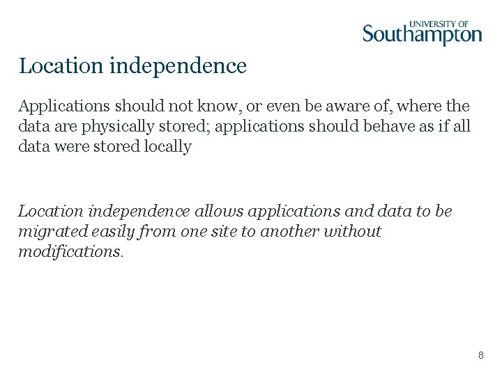 Location independence Applications should not know, or even be aware of, where the data