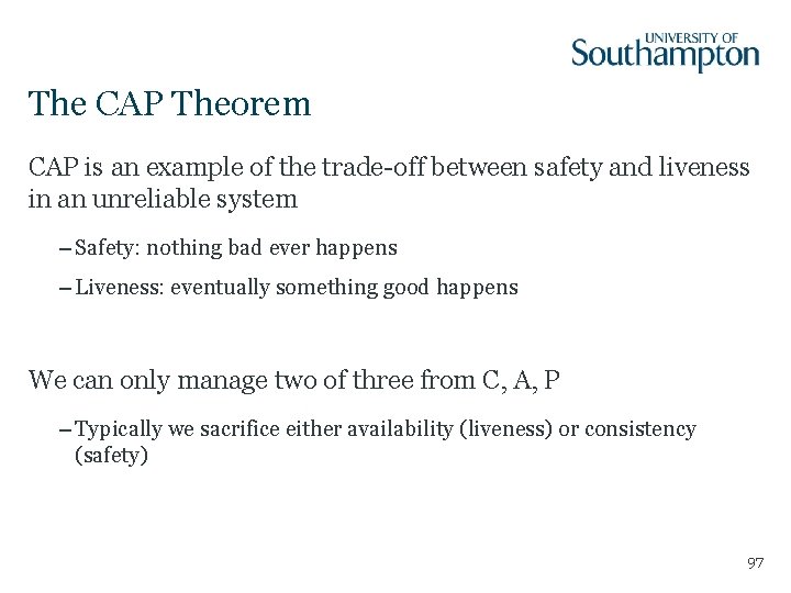 The CAP Theorem CAP is an example of the trade-off between safety and liveness